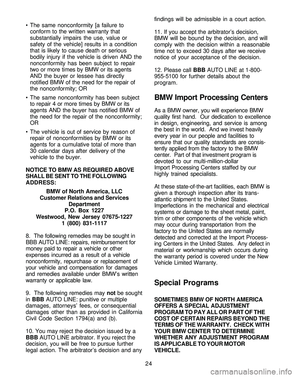 BMW Z4 ROADSTER&COUPE 2005  Owners Manual • The same nonconformity [a failure to
conform to the written warranty that
substantially impairs the use, value or
safety of the vehicle] results in a condition
that is likely to cause death or ser