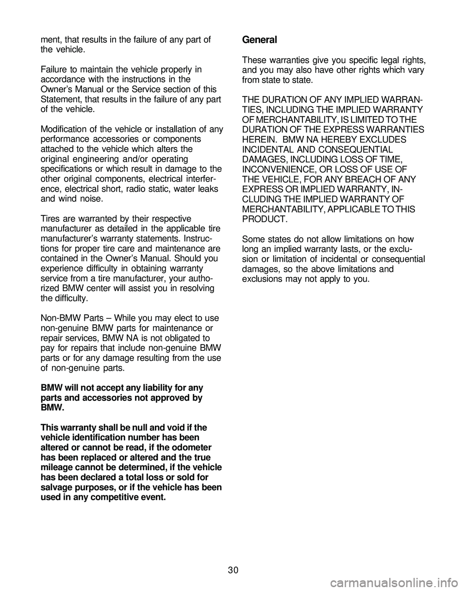BMW Z4 ROADSTER&COUPE 2005 Owners Manual 30 ment, that results in the failure of any part of
the vehicle.
Failure to maintain the vehicle properly in
accordance with the instructions in the
Owner’s Manual or the Service section of this
Sta BMW Z4 ROADSTER&COUPE 2005 Owners Manual 30 ment, that results in the failure of any part of
the vehicle.
Failure to maintain the vehicle properly in
accordance with the instructions in the
Owner’s Manual or the Service section of this
Sta
