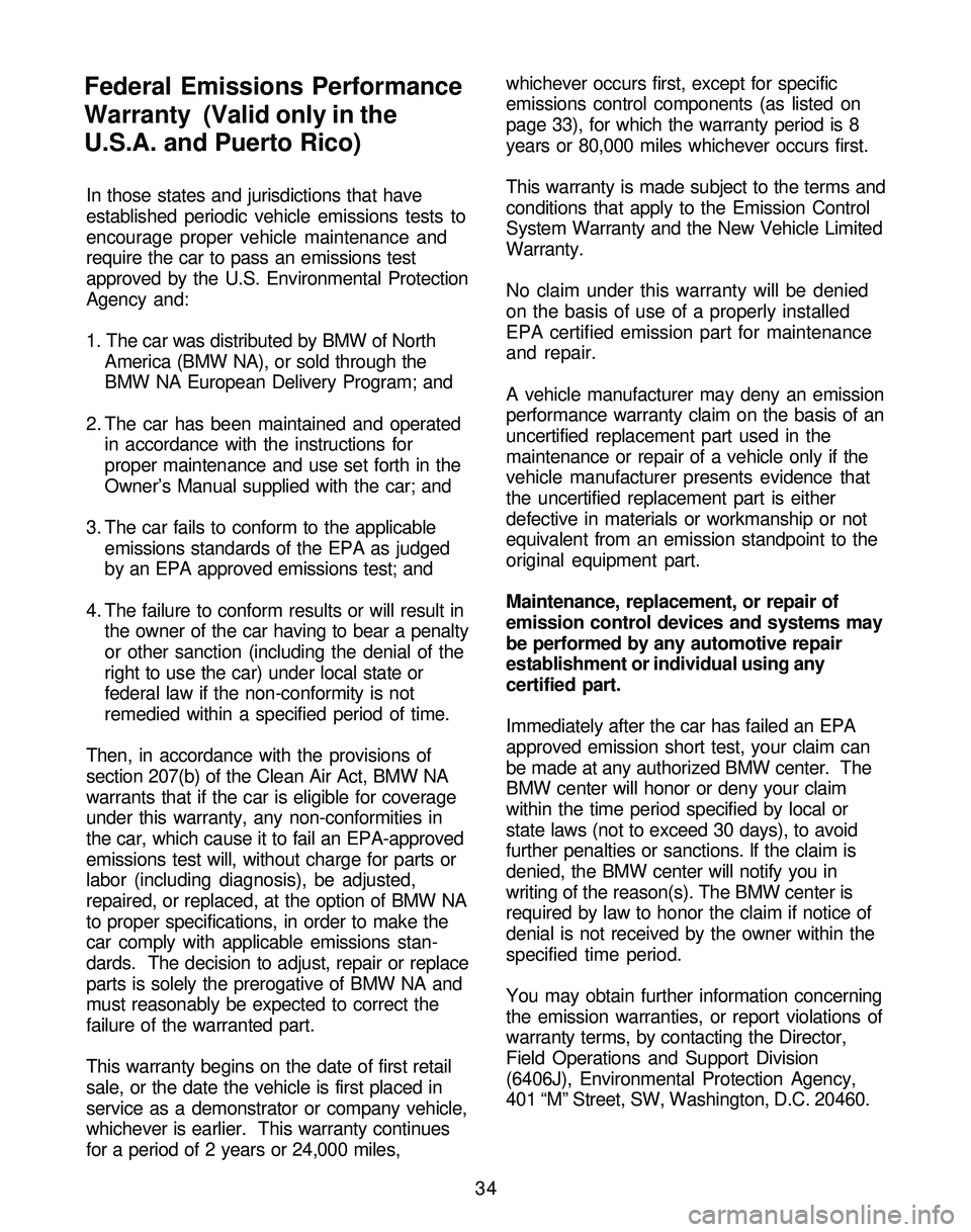 BMW Z4 ROADSTER&COUPE 2005 Owners Manual In those states and jurisdictions that have
established periodic vehicle emissions tests to
encourage proper vehicle maintenance and
require the car to pass an emissions test
approved by the U.S. Envi BMW Z4 ROADSTER&COUPE 2005 Owners Manual In those states and jurisdictions that have
established periodic vehicle emissions tests to
encourage proper vehicle maintenance and
require the car to pass an emissions test
approved by the U.S. Envi