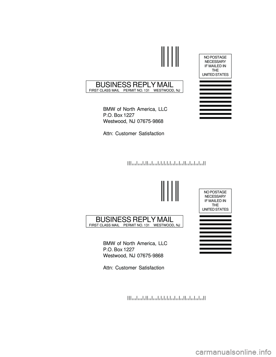 BMW Z4 ROADSTER&COUPE 2005  Owners Manual BMW of North America, LLC
P.O. Box 1227
Westwood, NJ 07675-9868
Attn: Customer Satisfaction
NO POSTAGE
NECESSARY
IF MAILED IN
THE
UNITED STATES
BUSINESS REPLY MAILFIRST CLASS MAIL    PERMIT NO. 131   