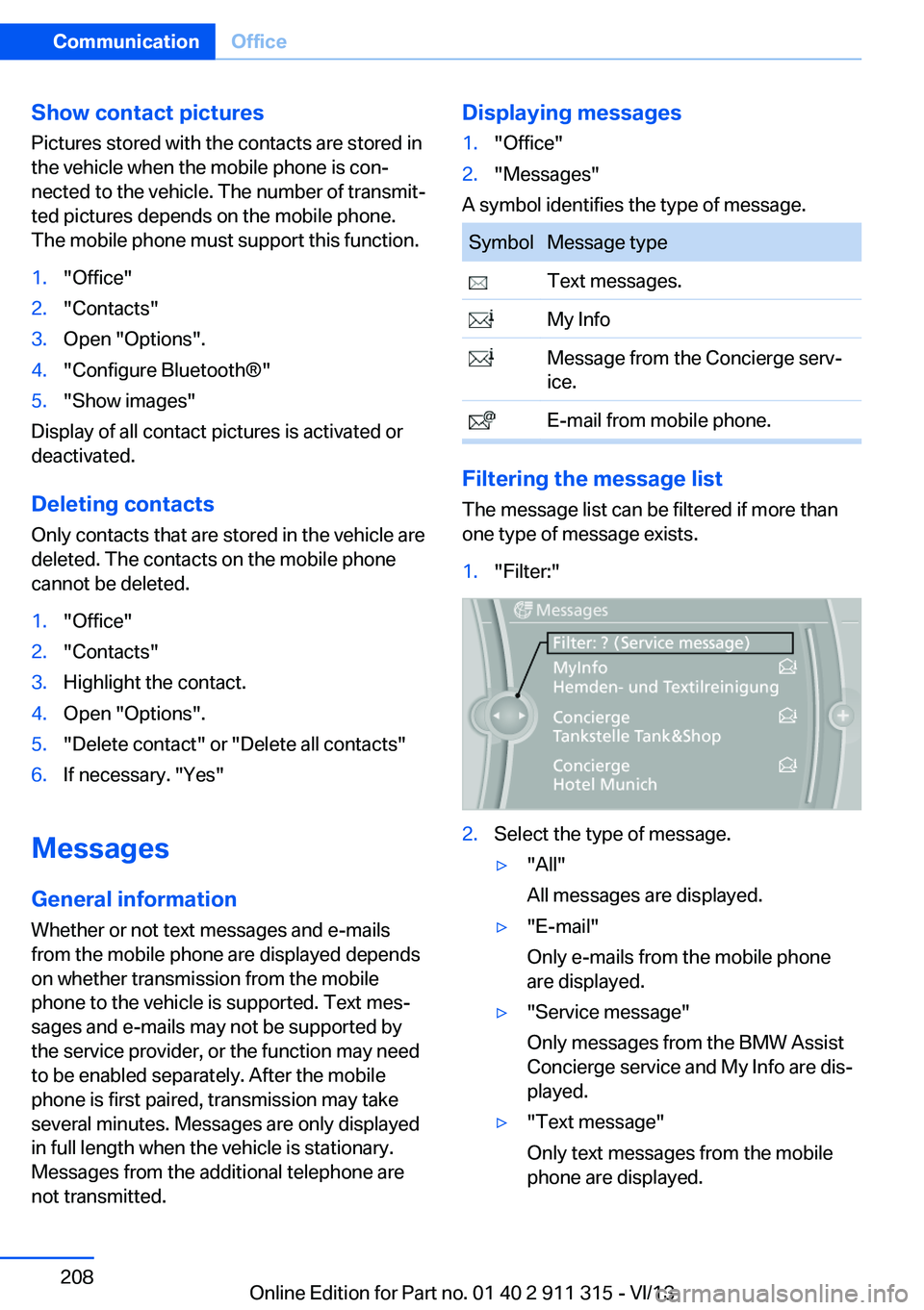 BMW Z4 SDRIVE28I 2014  Owners Manual Show contact picturesPictures stored with the contacts are stored in
the vehicle when the mobile phone is con‐
nected to the vehicle. The number of transmit‐ ted pictures depends on the mobile pho