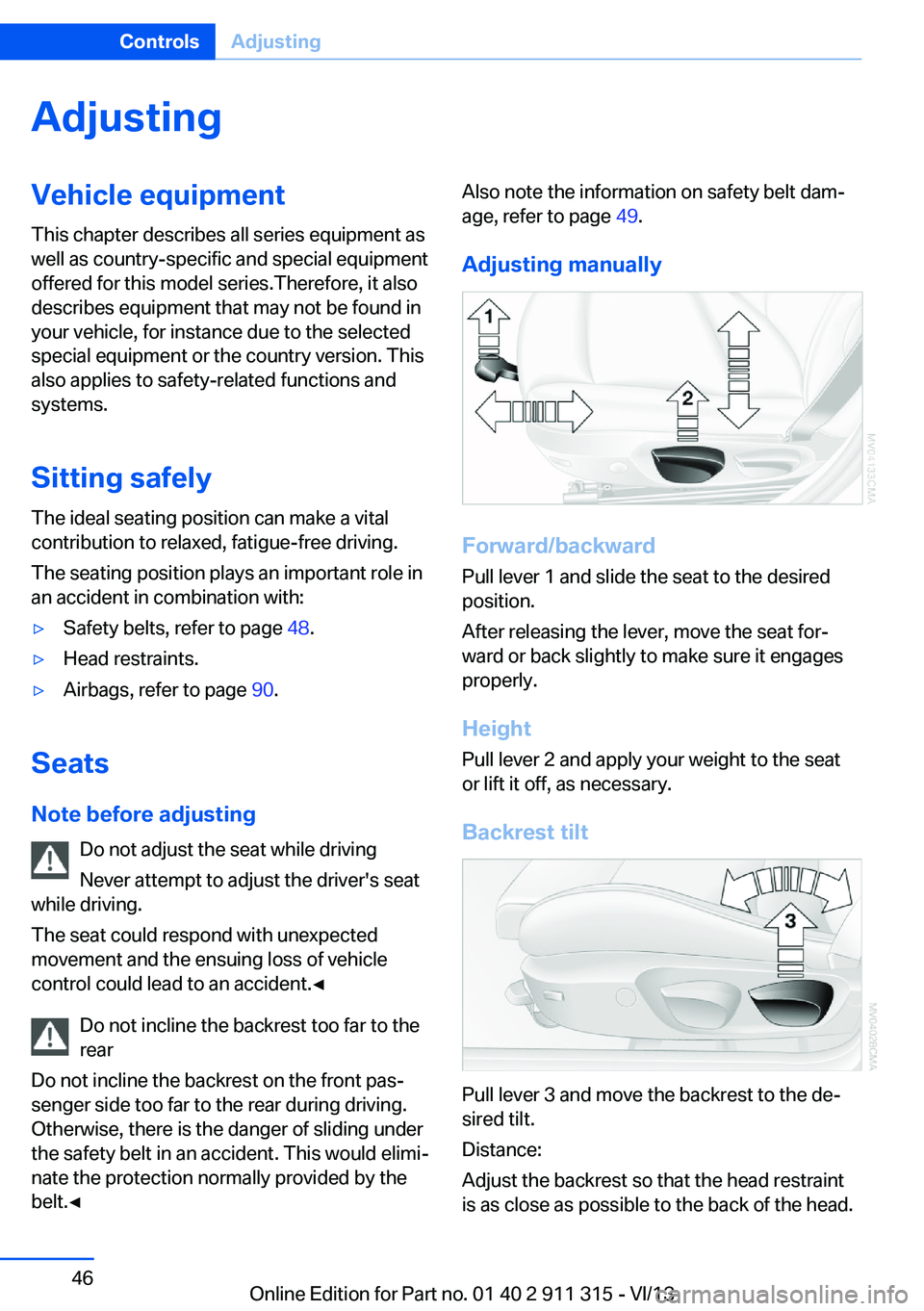 BMW Z4 SDRIVE28I 2014 Owners Manual AdjustingVehicle equipment
This chapter describes all series equipment as
well as country-specific and special equipment
offered for this model series.Therefore, it also
describes equipment that may n BMW Z4 SDRIVE28I 2014 Owners Manual AdjustingVehicle equipment
This chapter describes all series equipment as
well as country-specific and special equipment
offered for this model series.Therefore, it also
describes equipment that may n