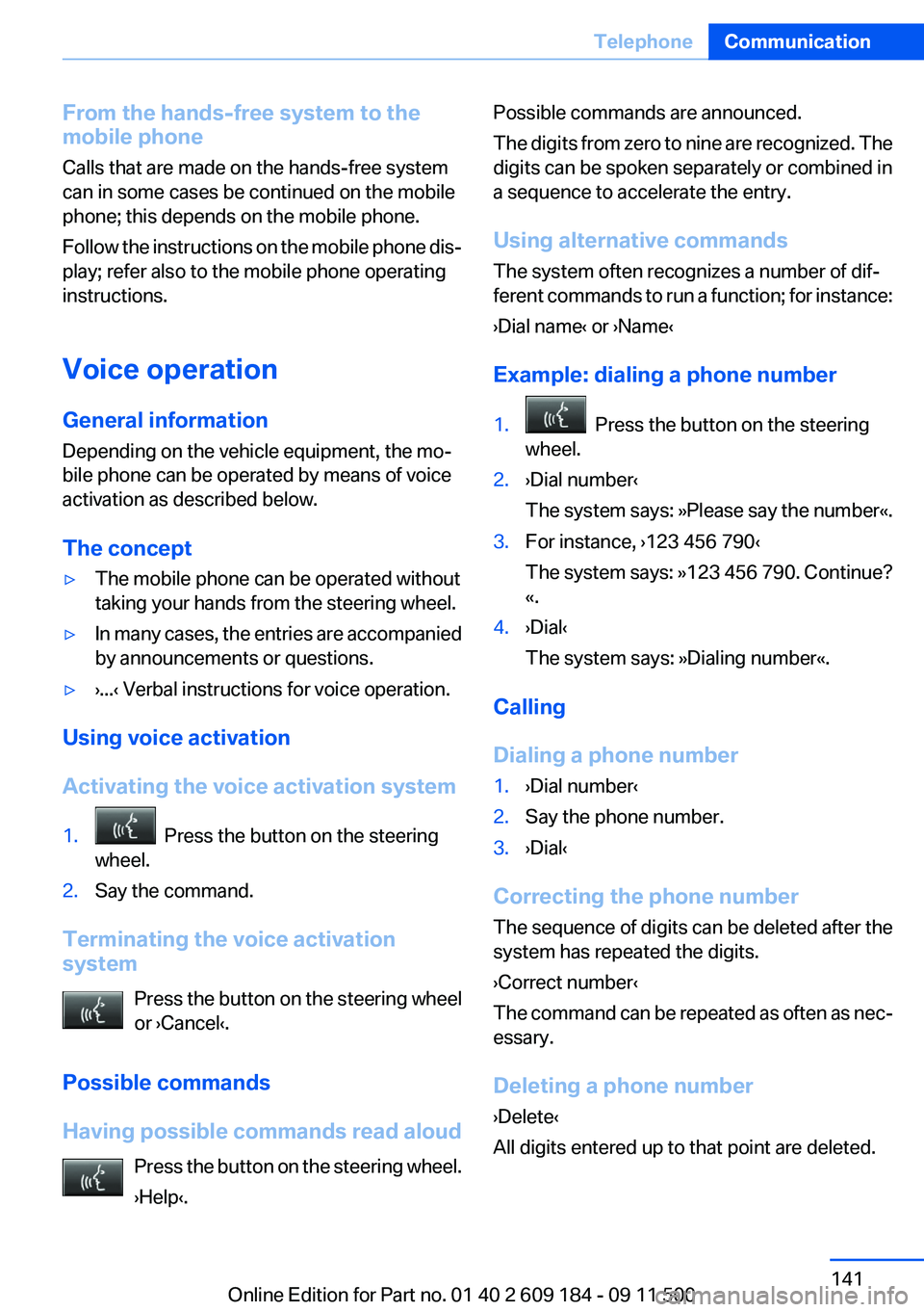BMW Z4 SDRIVE28I 2013  Owners Manual From the hands-free system to the
mobile phone
Calls that are made on the hands-free system
can in some cases be continued on the mobile
phone; this depends on the mobile phone.
Follow the instruction