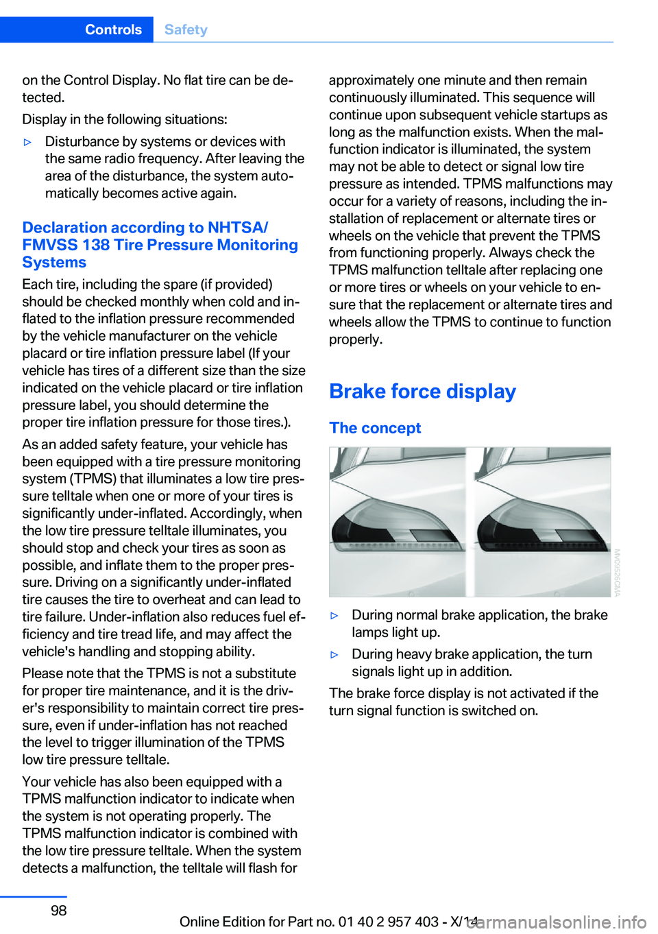 BMW Z4 SDRIVE35I 2016  Owners Manual on the Control Display. No flat tire can be de‐
tected.
Display in the following situations:▷Disturbance by systems or devices with
the same radio frequency. After leaving the
area of the disturba