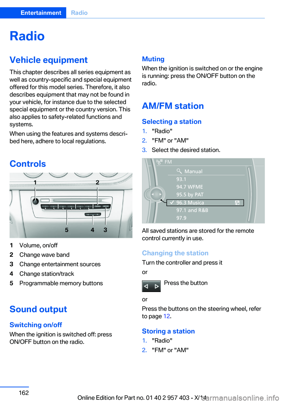 BMW Z4 SDRIVE35I 2016 Owners Manual RadioVehicle equipment
This chapter describes all series equipment as
well as country-specific and special equipment
offered for this model series. Therefore, it also
describes equipment that may not BMW Z4 SDRIVE35I 2016 Owners Manual RadioVehicle equipment
This chapter describes all series equipment as
well as country-specific and special equipment
offered for this model series. Therefore, it also
describes equipment that may not