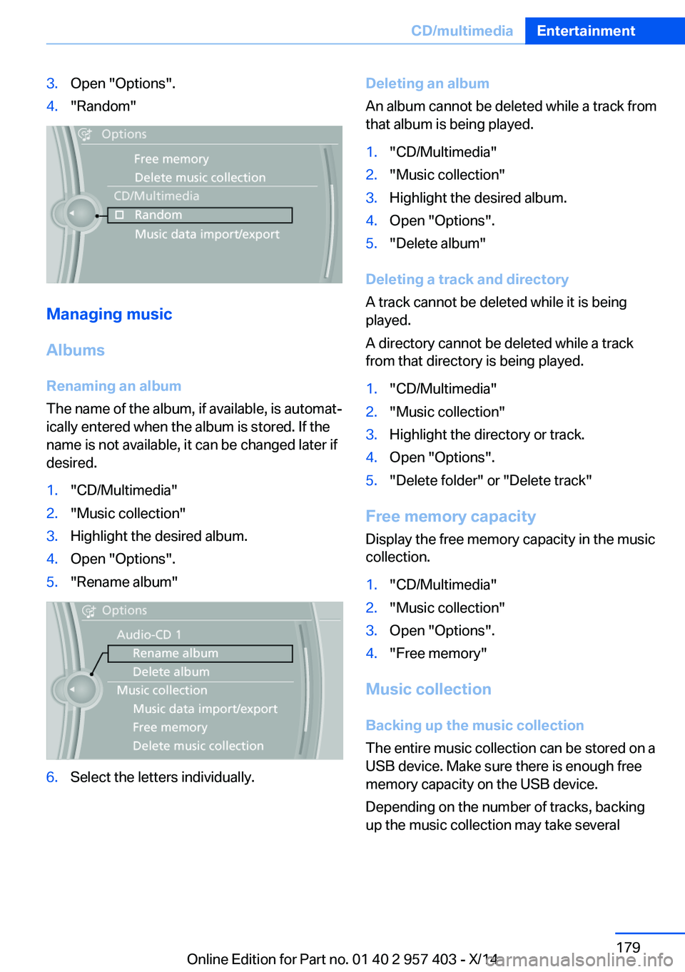 BMW Z4 SDRIVE35I 2016 Owners Manual 3.Open "Options".4."Random"
Managing music
Albums Renaming an album
The name of the album, if available, is automat‐
ically entered when the album is stored. If the
name is not avail BMW Z4 SDRIVE35I 2016 Owners Manual 3.Open "Options".4."Random"
Managing music
Albums Renaming an album
The name of the album, if available, is automat‐
ically entered when the album is stored. If the
name is not avail