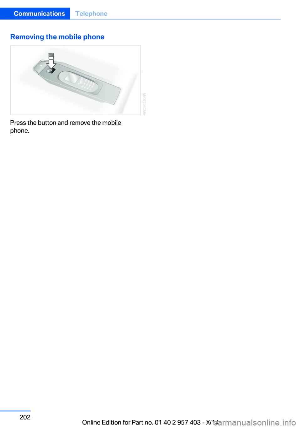 BMW Z4 SDRIVE35I 2016  Owners Manual Removing the mobile phone
Press the button and remove the mobile
phone.
Seite 202CommunicationsTelephone202
Online Edition for Part no. 01 40 2 957 403 - X/14 