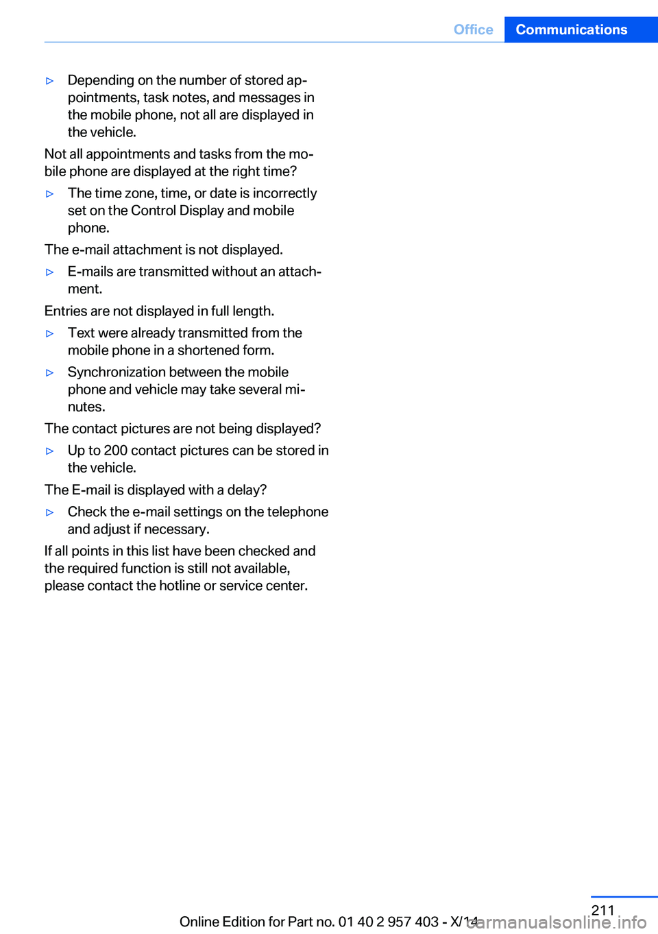 BMW Z4 SDRIVE35I 2016 Owners Manual ▷Depending on the number of stored ap‐
pointments, task notes, and messages in
the mobile phone, not all are displayed in
the vehicle.
Not all appointments and tasks from the mo‐
bile phone are BMW Z4 SDRIVE35I 2016 Owners Manual ▷Depending on the number of stored ap‐
pointments, task notes, and messages in
the mobile phone, not all are displayed in
the vehicle.
Not all appointments and tasks from the mo‐
bile phone are