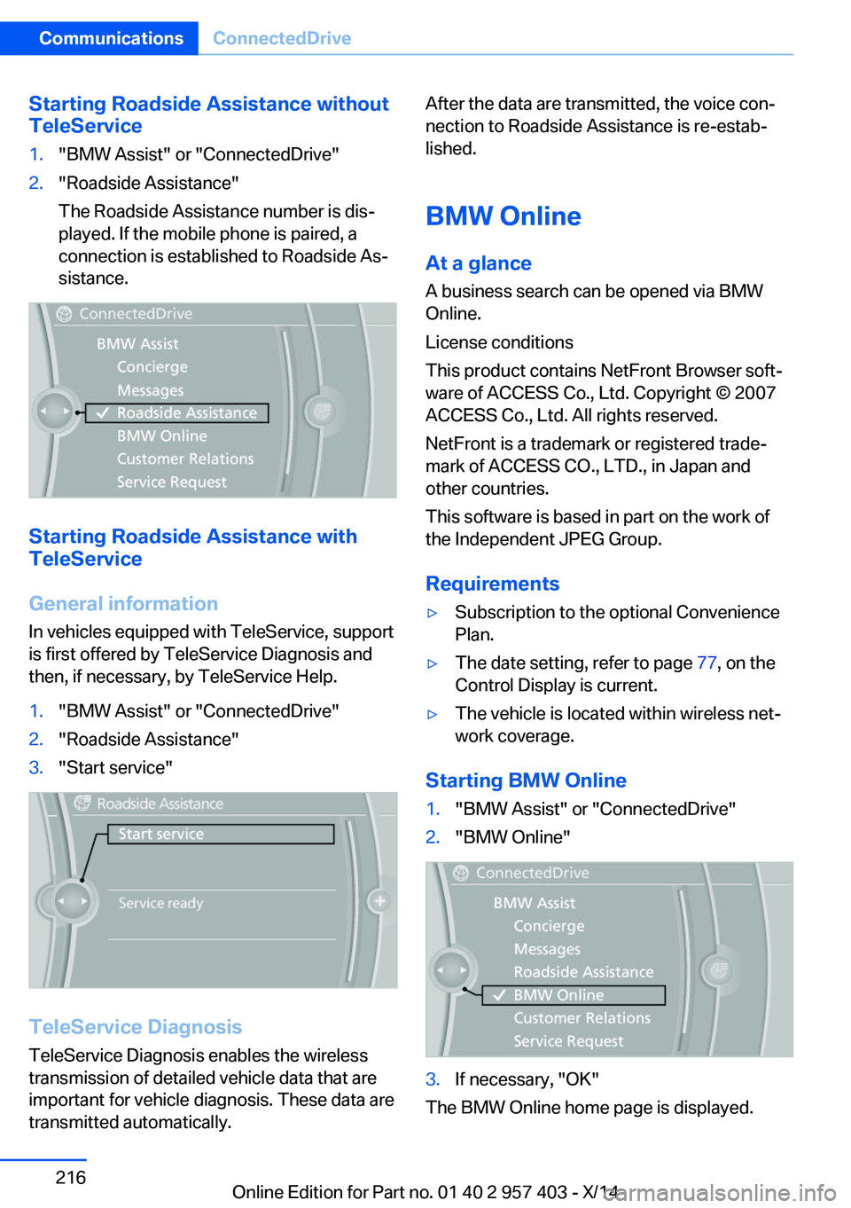 BMW Z4 SDRIVE35I 2016 Owners Manual Starting Roadside Assistance without
TeleService1."BMW Assist" or "ConnectedDrive"2."Roadside Assistance"
The Roadside Assistance number is dis‐
played. If the mobile phone i BMW Z4 SDRIVE35I 2016 Owners Manual Starting Roadside Assistance without
TeleService1."BMW Assist" or "ConnectedDrive"2."Roadside Assistance"
The Roadside Assistance number is dis‐
played. If the mobile phone i