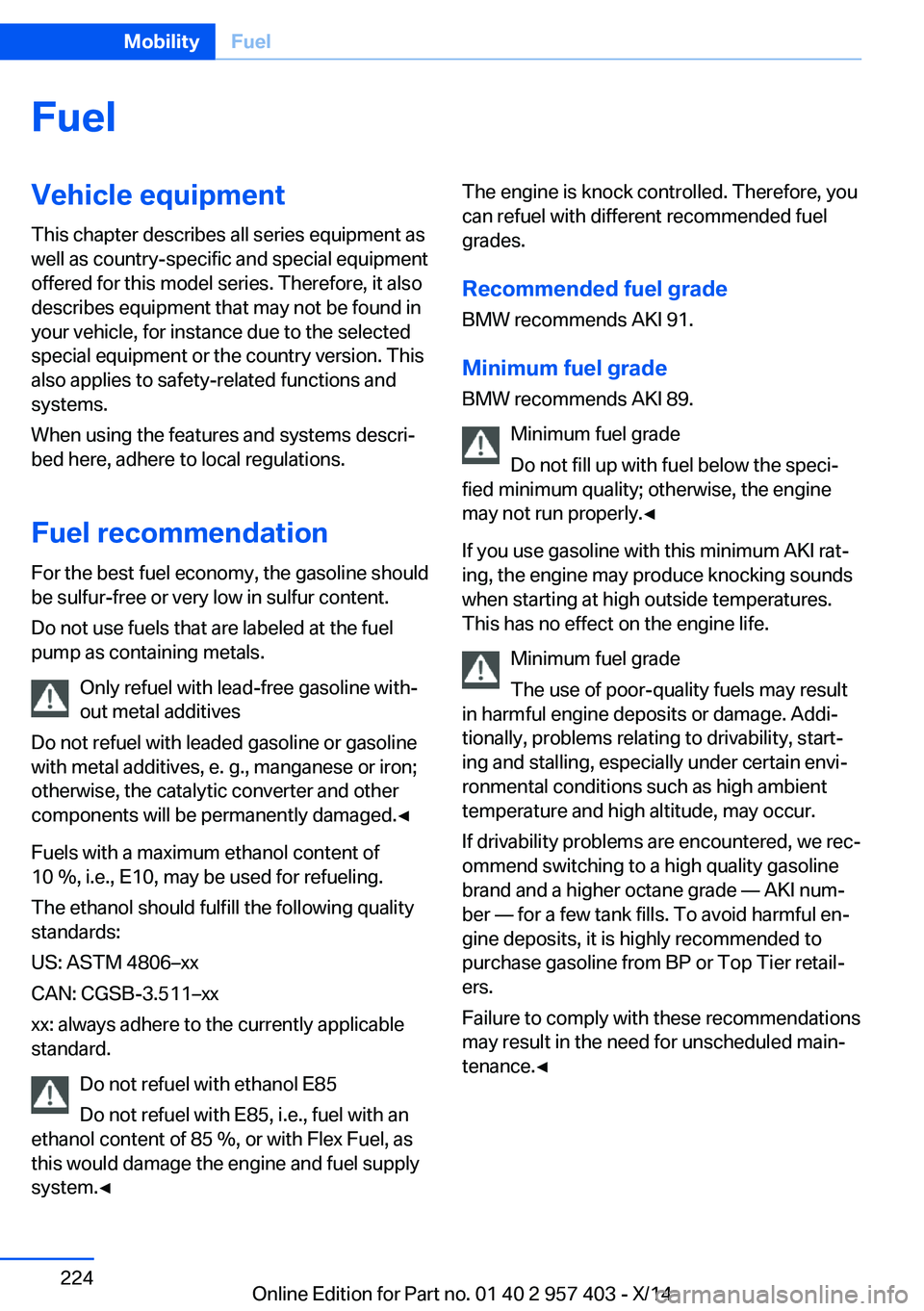 BMW Z4 SDRIVE35I 2016 Owners Manual FuelVehicle equipmentThis chapter describes all series equipment as
well as country-specific and special equipment
offered for this model series. Therefore, it also
describes equipment that may not be BMW Z4 SDRIVE35I 2016 Owners Manual FuelVehicle equipmentThis chapter describes all series equipment as
well as country-specific and special equipment
offered for this model series. Therefore, it also
describes equipment that may not be