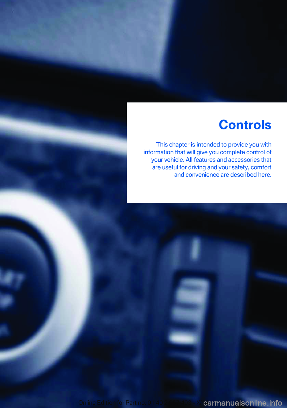 BMW Z4 SDRIVE35I 2016  Owners Manual Controls
This chapter is intended to provide you with
information that will give you complete control of your vehicle. All features and accessories thatare useful for driving and your safety, comfort 