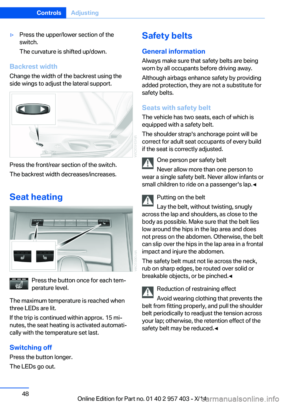 BMW Z4 SDRIVE35I 2016 Owners Manual ▷Press the upper/lower section of the
switch.
The curvature is shifted up/down.
Backrest width Change the width of the backrest using the
side wings to adjust the lateral support.
Press the front/re BMW Z4 SDRIVE35I 2016 Owners Manual ▷Press the upper/lower section of the
switch.
The curvature is shifted up/down.
Backrest width Change the width of the backrest using the
side wings to adjust the lateral support.
Press the front/re