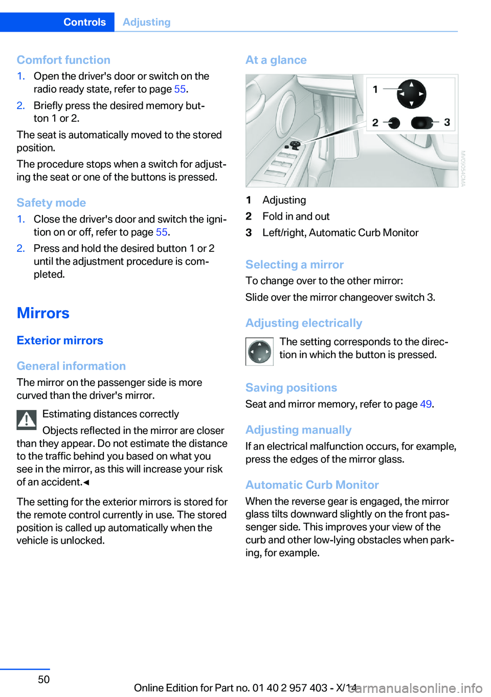 BMW Z4 SDRIVE35I 2016  Owners Manual Comfort function1.Open the driver's door or switch on the
radio ready state, refer to page  55.2.Briefly press the desired memory but‐
ton 1 or 2.
The seat is automatically moved to the stored
p