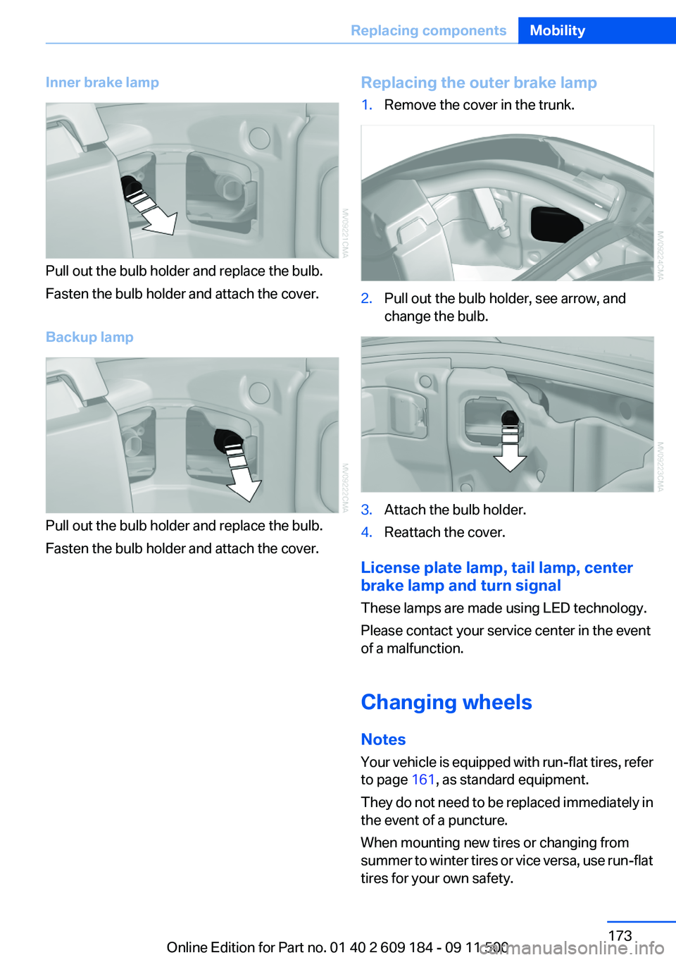BMW Z4 SDRIVE35I 2012  Owners Manual Inner brake lamp
Pull out the bulb holder and replace the bulb.
Fasten the bulb holder and attach the cover.
Backup lamp
Pull out the bulb holder and replace the bulb.
Fasten the bulb holder and attac