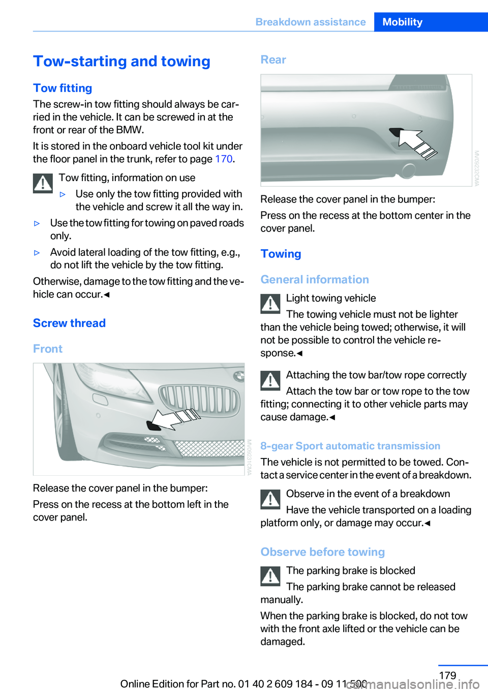 BMW Z4 SDRIVE35I 2012  Owners Manual Tow-starting and towing
Tow fitting
The screw-in tow fitting should always be car‐
ried in the vehicle. It can be screwed in at the
front or rear of the BMW.
It is stored in the onboard vehicle tool