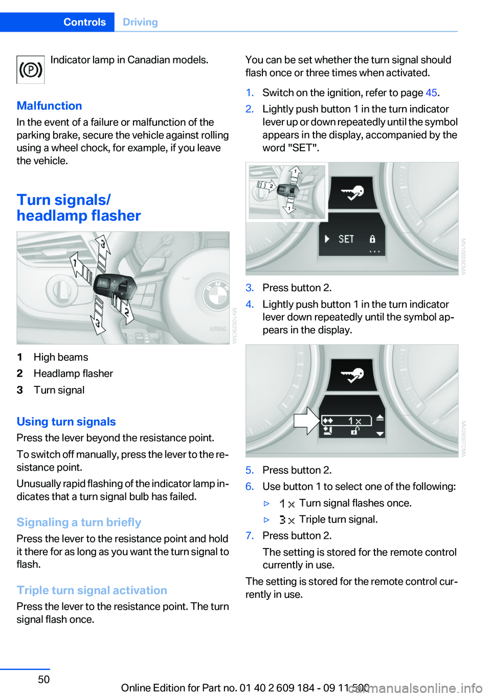 BMW Z4 SDRIVE35I 2012  Owners Manual Indicator lamp in Canadian models.
Malfunction
In the event of a failure or malfunction of the
parking brake, secure the vehicle against rolling
using a wheel chock, for example, if you leave
the vehi