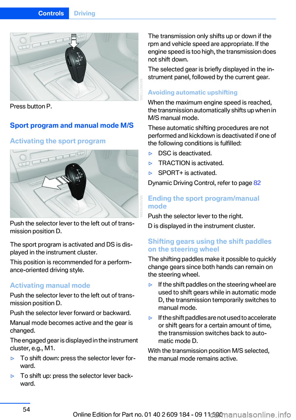 BMW Z4 SDRIVE35I 2012  Owners Manual Press button P.
Sport program and manual mode M/S
Activating the sport program
Push the selector lever to the left out of trans‐
mission position D.
The sport program is activated and DS is dis‐
p