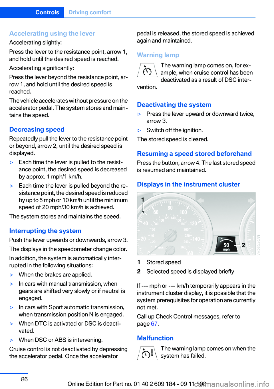 BMW Z4 SDRIVE35I 2012  Owners Manual Accelerating using the lever
Accelerating slightly:
Press the lever to the resistance point, arrow 1,
and hold until the desired speed is reached.
Accelerating significantly:
Press the lever beyond th