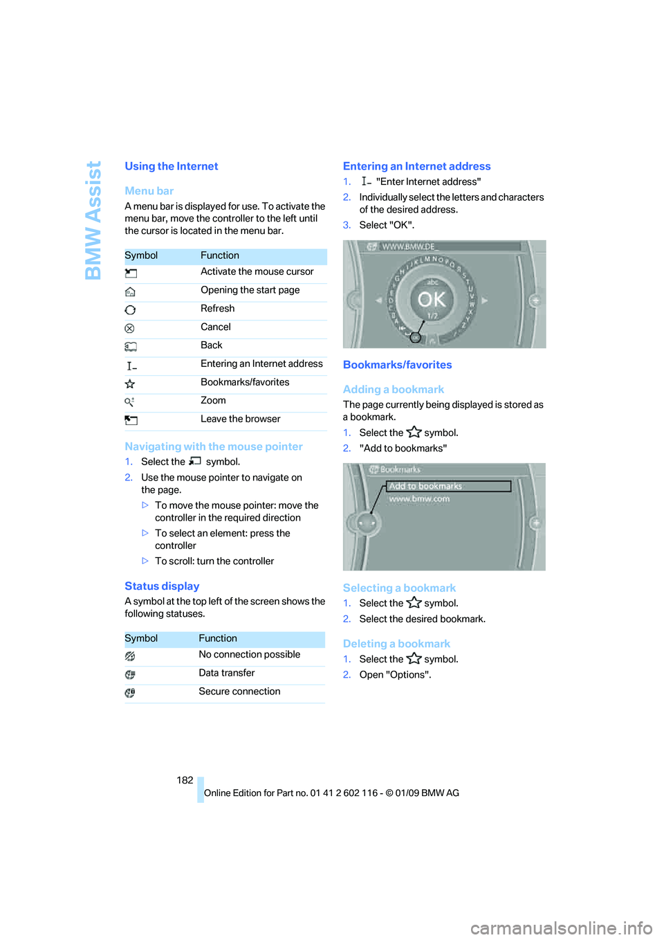 BMW Z4 SDRIVE35I 2009  Owners Manual BMW Assist
182
Using the Internet
Menu bar
A menu bar is displayed for use. To activate the 
menu bar, move the controller to the left until 
the cursor is located in the menu bar.
Navigating with the