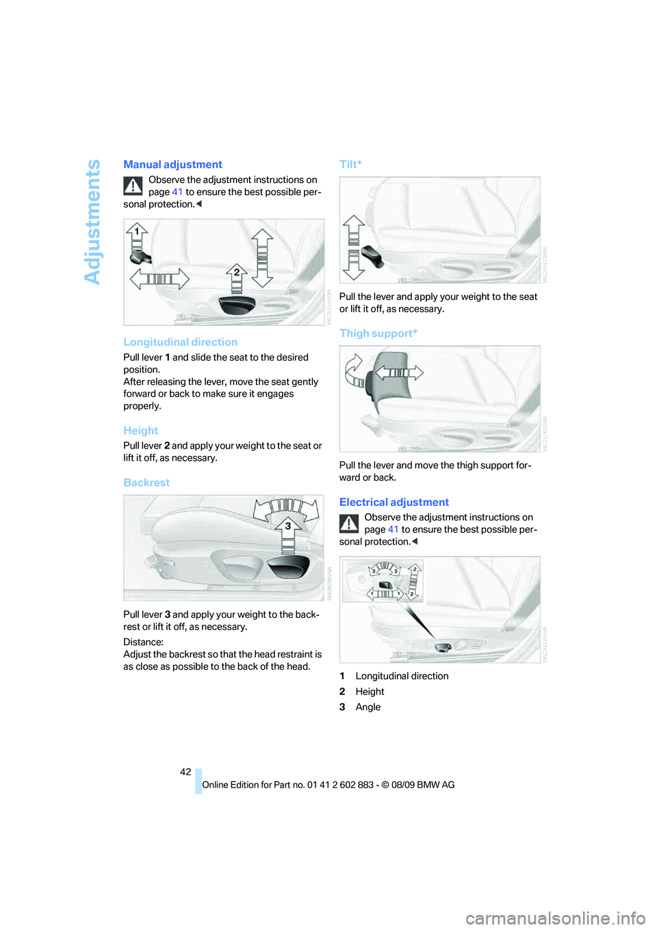BMW Z4 SDRIVE35I ROADSTER 2010  Owners Manual Adjustments
42
Manual adjustment
Observe the adjustment instructions on 
page41 to ensure the best possible per-
sonal protection.<
Longitudinal direction
Pull lever 1 and slide the seat to the desire