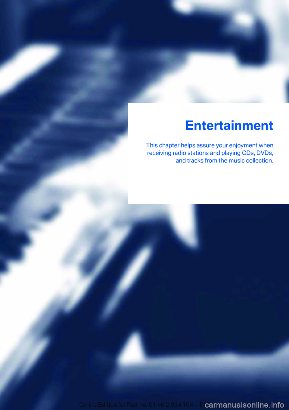 BMW Z4 SDRIVE35IS 2015  Owners Manual Entertainment
This chapter helps assure your enjoyment when receiving radio stations and playing CDs, DVDs, and tracks from the music collection.Online Edition for Part no. 01 40 2 954 104 - II/15 