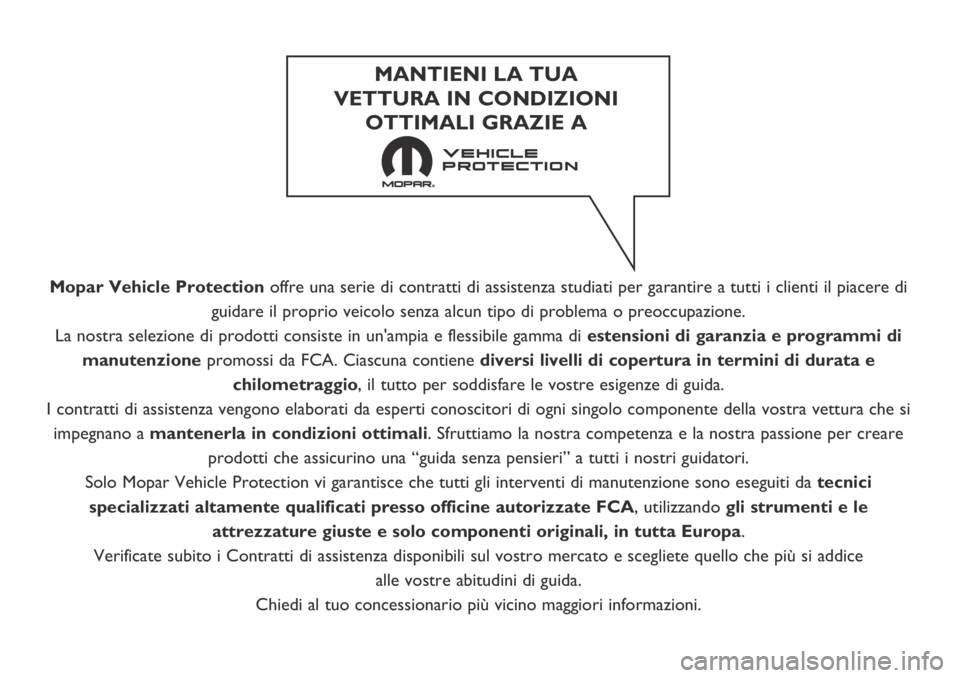 FIAT DUCATO 2019  Libretto Uso Manutenzione (in Italian) Mopar Vehicle Protectionoffre una serie di contratti di assistenza studiati per garantire a tutti i clienti il piacere di
guidare il proprio veicolo senza alcun tipo di problema o preoccupazione.
La n