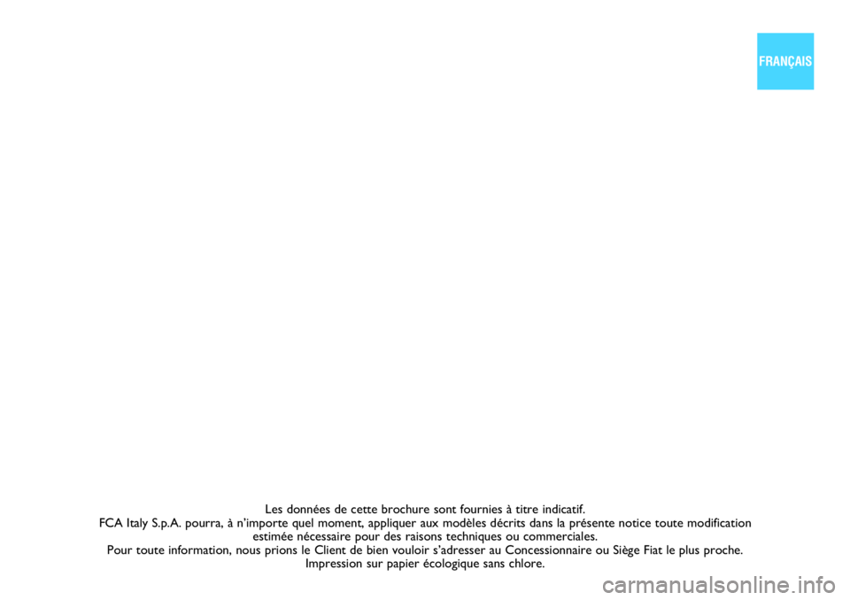 FIAT DUCATO 2020  Notice dentretien (in French) Les données de cette brochure sont fournies à titre indicatif. 
FCA Italy S.p.A. pourra, à n’importe quel moment, appliquer aux modèles décrits dans la présente notice toute modification  
est