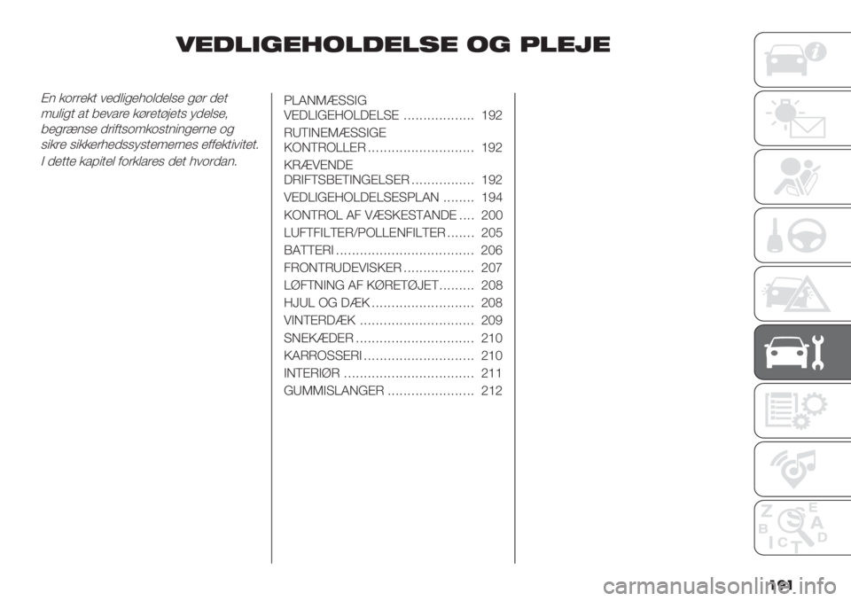 FIAT DUCATO 2019  Brugs- og vedligeholdelsesvejledning (in Danish) ���
5’0$)+’3/$0’$!’ /+ 2$’6’
B$ &.((’&+ 1’),"*’7.,)’,%’ *#( )’+
;4,"*+ /+ 8’1/(’ &#(’+#9’+% -)’,%’<
8’*(>$%’ )("0+%.;&.%+$"$*’($’ .*
%