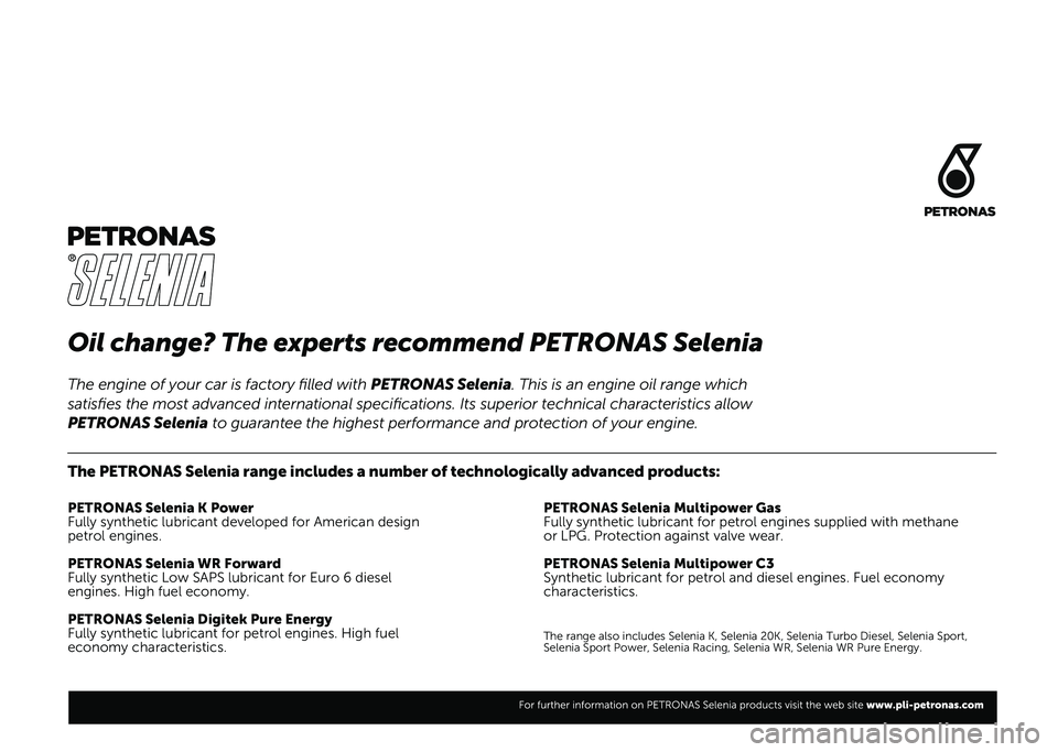 FIAT DUCATO 2020  Návod na použitie a údržbu (in Slovakian) Oil change? The experts recommend PETRONAS Selenia
The PETRONAS Selenia range includes a number of technologically advanced\
 products:
PETRONAS Selenia K Power
Fully synthetic lubricant developed for