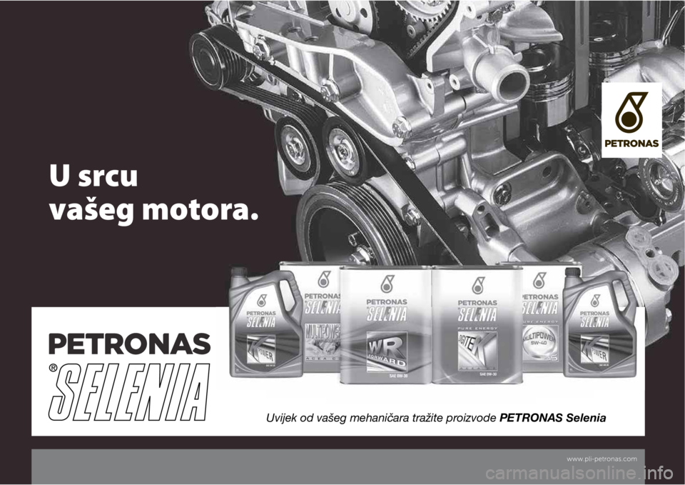 FIAT DUCATO 2019  Knjižica s uputama za uporabu i održavanje (in Croatian) U srcu  
vašeg motora.
Uvijek od vašeg mehaničara tražite proizvode PETRONAS Selenia 