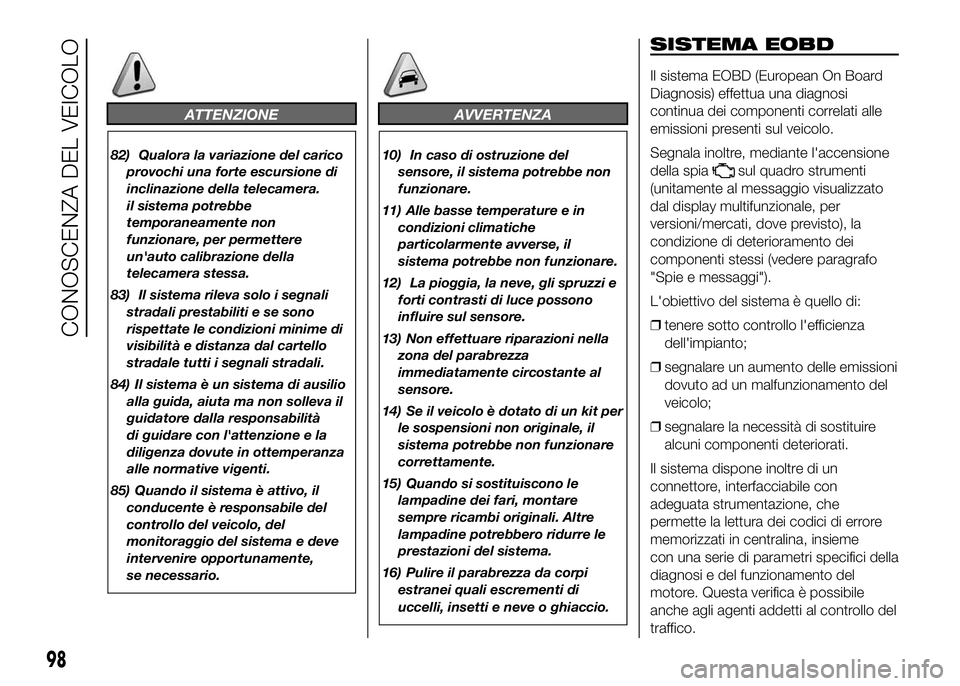 FIAT DUCATO 2016 Libretto Uso Manutenzione (in Italian) ATTENZIONE
82) Qualora la variazione del carico
provochi una forte escursione di
inclinazione della telecamera.
il sistema potrebbe
temporaneamente non
funzionare, per permettere
un'auto calibrazi FIAT DUCATO 2016 Libretto Uso Manutenzione (in Italian) ATTENZIONE
82) Qualora la variazione del carico
provochi una forte escursione di
inclinazione della telecamera.
il sistema potrebbe
temporaneamente non
funzionare, per permettere
un'auto calibrazi