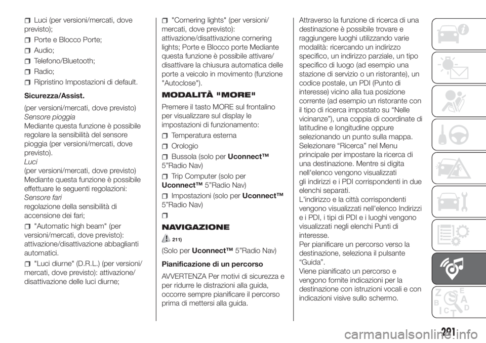 FIAT DUCATO 2017 Libretto Uso Manutenzione (in Italian) Luci (per versioni/mercati, dove
previsto);
Porte e Blocco Porte;
Audio;
Telefono/Bluetooth;
Radio;
Ripristino Impostazioni di default.
Sicurezza/Assist.
(per versioni/mercati, dove previsto)
Sensore FIAT DUCATO 2017 Libretto Uso Manutenzione (in Italian) Luci (per versioni/mercati, dove
previsto);
Porte e Blocco Porte;
Audio;
Telefono/Bluetooth;
Radio;
Ripristino Impostazioni di default.
Sicurezza/Assist.
(per versioni/mercati, dove previsto)
Sensore