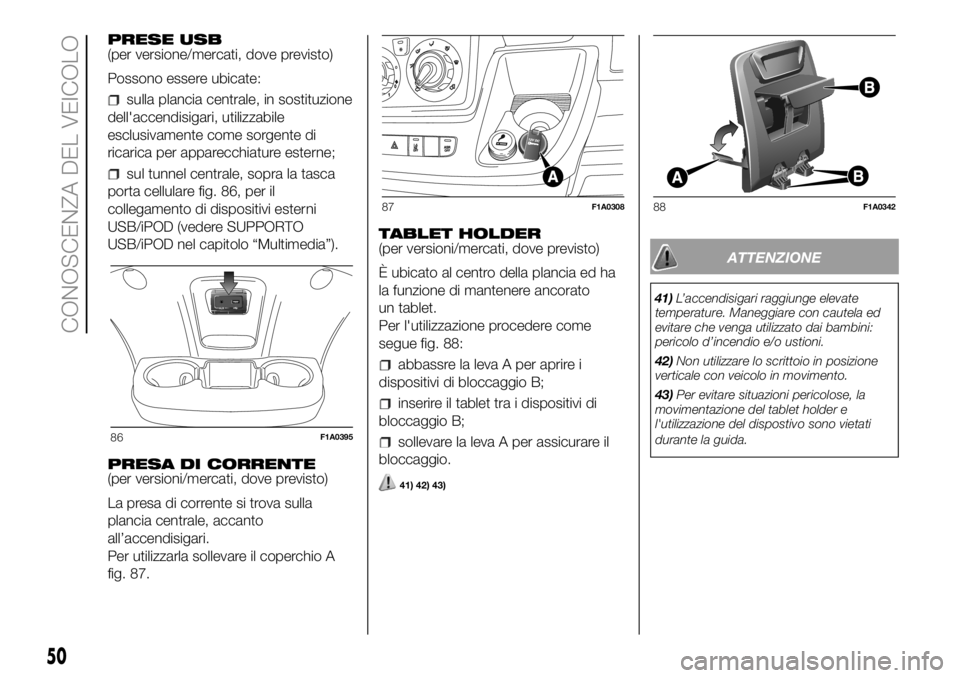FIAT DUCATO 2018 Libretto Uso Manutenzione (in Italian) PRESE USB
(per versione/mercati, dove previsto)
Possono essere ubicate:
sulla plancia centrale, in sostituzione
dell'accendisigari, utilizzabile
esclusivamente come sorgente di
ricarica per appare FIAT DUCATO 2018 Libretto Uso Manutenzione (in Italian) PRESE USB
(per versione/mercati, dove previsto)
Possono essere ubicate:
sulla plancia centrale, in sostituzione
dell'accendisigari, utilizzabile
esclusivamente come sorgente di
ricarica per appare