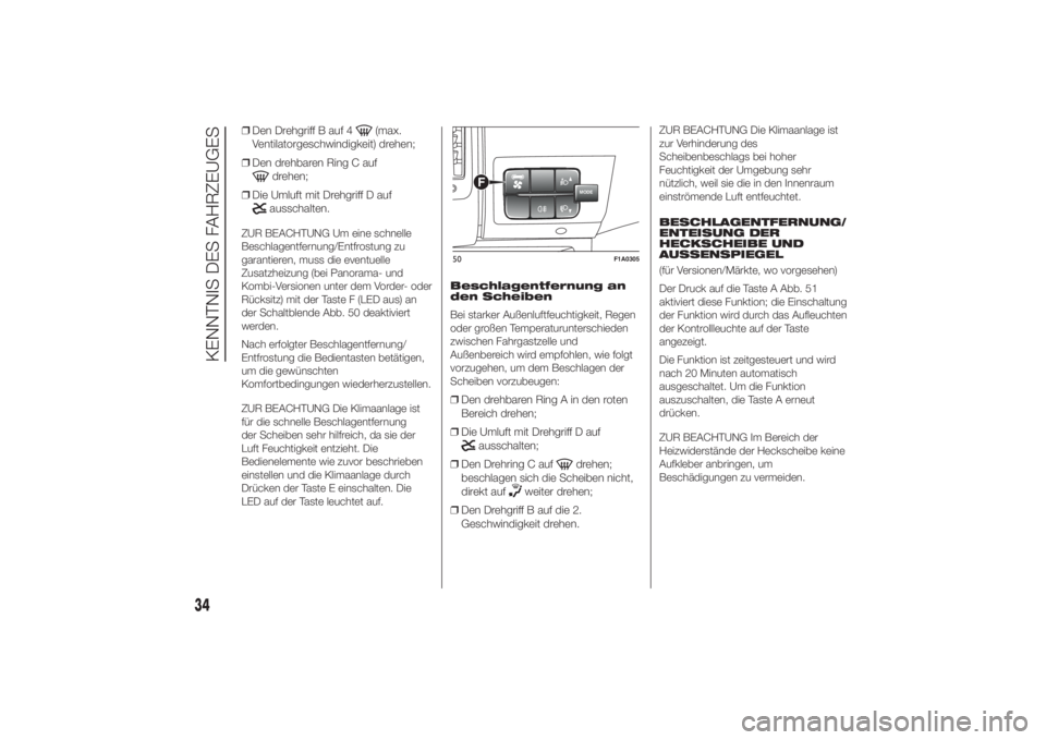 FIAT DUCATO 2014  Betriebsanleitung (in German) ❒Den Drehgriff B auf 4
(max.
Ventilatorgeschwindigkeit) drehen;
❒Den drehbaren Ring C auf
drehen;
❒Die Umluft mit Drehgriff D aufausschalten.
ZUR BEACHTUNG Um eine schnelle
Beschlagentfernung/En