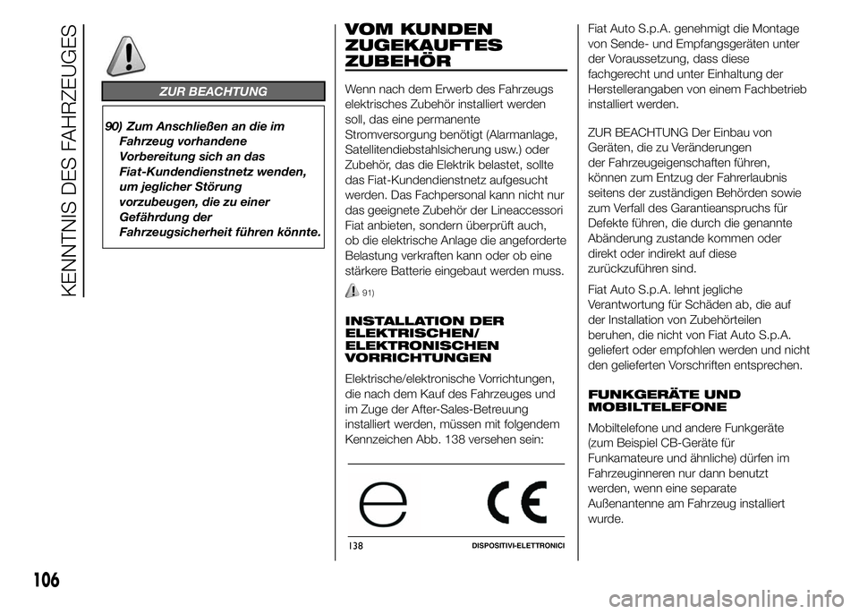 FIAT DUCATO 2015  Betriebsanleitung (in German) ZUR BEACHTUNG
90) Zum Anschließen an die im
Fahrzeug vorhandene
Vorbereitung sich an das
Fiat-Kundendienstnetz wenden,
um jeglicher Störung
vorzubeugen, die zu einer
Gefährdung der
Fahrzeugsicherhe