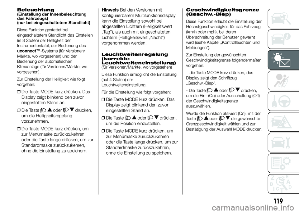 FIAT DUCATO 2015  Betriebsanleitung (in German) Beleuchtung
(Einstellung der Innenbeleuchtung
des Fahrzeugs)
(nur bei eingeschaltetem Standlicht)
Diese Funktion gestattet bei
eingeschaltetem Standlicht das Einstellen
(in 8 Stufen) der Helligkeit de