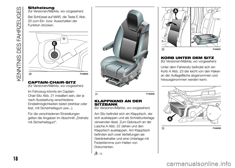 FIAT DUCATO 2015 Betriebsanleitung (in German) Sitzheizung
(für Versionen/Märkte, wo vorgesehen)
Bei Schlüssel auf MAR, die Taste E Abb.
20 zum Ein- bzw. Ausschalten der
Funktion drücken.
CAPTAIN-CHAIR-SITZ
(für Versionen/Märkte, wo vorgeseh FIAT DUCATO 2015 Betriebsanleitung (in German) Sitzheizung
(für Versionen/Märkte, wo vorgesehen)
Bei Schlüssel auf MAR, die Taste E Abb.
20 zum Ein- bzw. Ausschalten der
Funktion drücken.
CAPTAIN-CHAIR-SITZ
(für Versionen/Märkte, wo vorgeseh