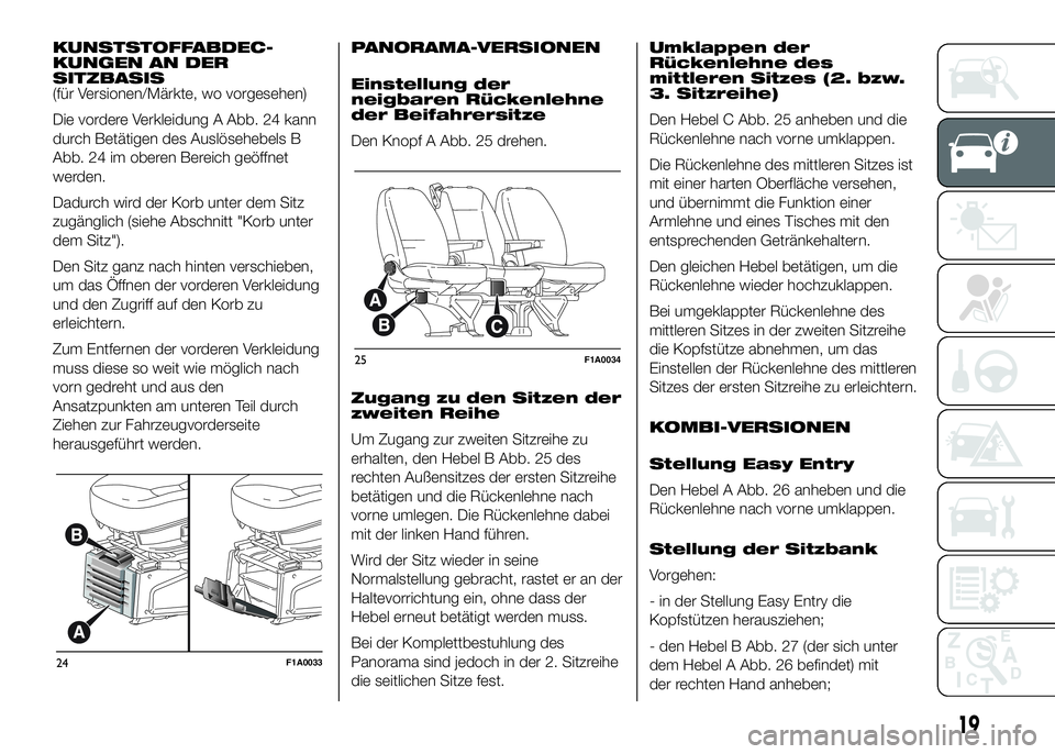 FIAT DUCATO 2016 Betriebsanleitung (in German) KUNSTSTOFFABDEC-
KUNGEN AN DER
SITZBASIS
(für Versionen/Märkte, wo vorgesehen)
Die vordere Verkleidung A Abb. 24 kann
durch Betätigen des Auslösehebels B
Abb. 24 im oberen Bereich geöffnet
werden FIAT DUCATO 2016 Betriebsanleitung (in German) KUNSTSTOFFABDEC-
KUNGEN AN DER
SITZBASIS
(für Versionen/Märkte, wo vorgesehen)
Die vordere Verkleidung A Abb. 24 kann
durch Betätigen des Auslösehebels B
Abb. 24 im oberen Bereich geöffnet
werden