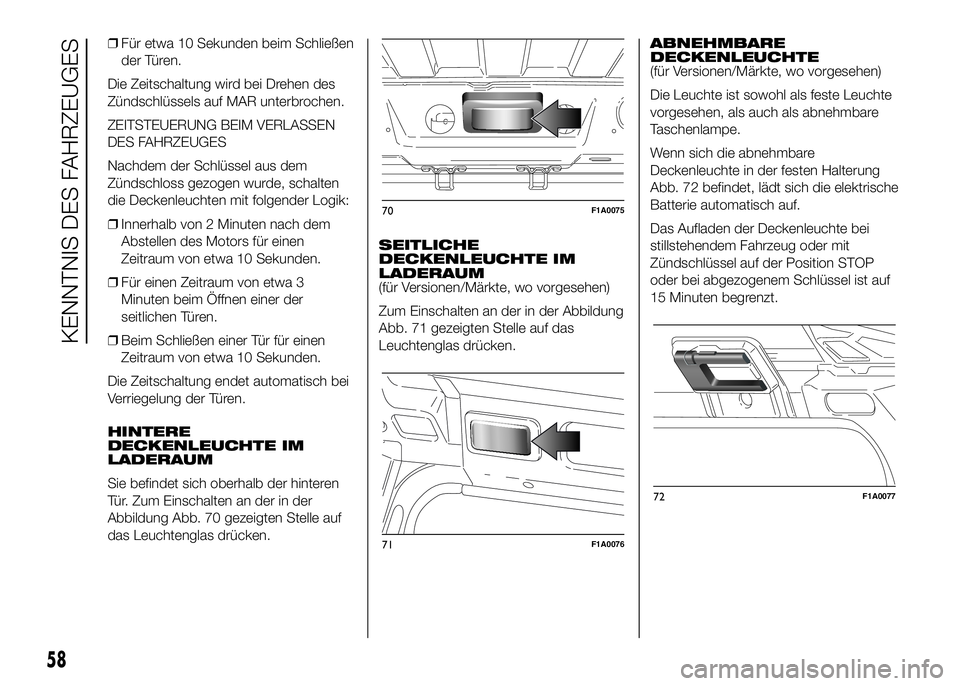 FIAT DUCATO 2016 Betriebsanleitung (in German) ❒Für etwa 10 Sekunden beim Schließen
der Türen.
Die Zeitschaltung wird bei Drehen des
Zündschlüssels auf MAR unterbrochen.
ZEITSTEUERUNG BEIM VERLASSEN
DES FAHRZEUGES
Nachdem der Schlüssel aus FIAT DUCATO 2016 Betriebsanleitung (in German) ❒Für etwa 10 Sekunden beim Schließen
der Türen.
Die Zeitschaltung wird bei Drehen des
Zündschlüssels auf MAR unterbrochen.
ZEITSTEUERUNG BEIM VERLASSEN
DES FAHRZEUGES
Nachdem der Schlüssel aus