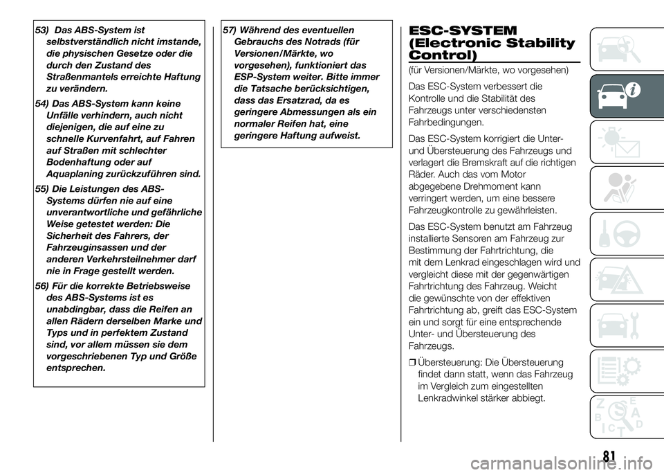 FIAT DUCATO 2016 Betriebsanleitung (in German) 53) Das ABS-System ist
selbstverständlich nicht imstande,
die physischen Gesetze oder die
durch den Zustand des
Straßenmantels erreichte Haftung
zu verändern.
54) Das ABS-System kann keine
Unfälle FIAT DUCATO 2016 Betriebsanleitung (in German) 53) Das ABS-System ist
selbstverständlich nicht imstande,
die physischen Gesetze oder die
durch den Zustand des
Straßenmantels erreichte Haftung
zu verändern.
54) Das ABS-System kann keine
Unfälle