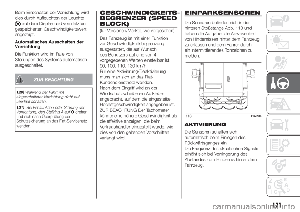 FIAT DUCATO 2017  Betriebsanleitung (in German) Beim Einschalten der Vorrichtung wird
dies durch Aufleuchten der Leuchte
auf dem Display und vom letzten
gespeicherten Geschwindigkeitswert
angezeigt.
Automatisches Ausschalten der
Vorrichtung
Die Fun