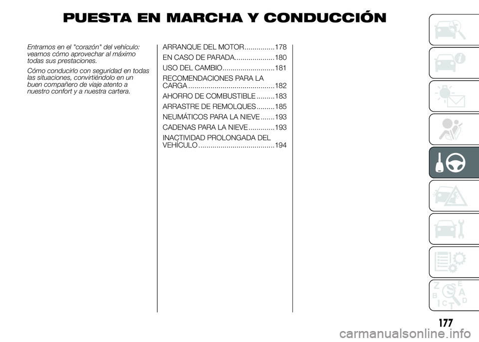 FIAT DUCATO 2015  Manual de Empleo y Cuidado (in Spanish) PUESTA EN MARCHA Y CONDUCCIÓN
Entramos en el "corazón" del vehículo:
veamos cómo aprovechar al máximo
todas sus prestaciones.
Cómo conducirlo con seguridad en todas
las situaciones, conv