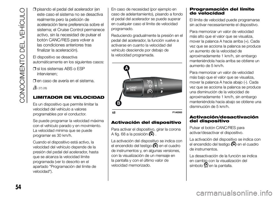 FIAT DUCATO 2015 Manual de Empleo y Cuidado (in Spanish) ❒pisando el pedal del acelerador (en
este caso el sistema no se desactiva
realmente pero la petición de
aceleración tiene preferencia sobre el
sistema; el Cruise Control permanece
activo, sin la n FIAT DUCATO 2015 Manual de Empleo y Cuidado (in Spanish) ❒pisando el pedal del acelerador (en
este caso el sistema no se desactiva
realmente pero la petición de
aceleración tiene preferencia sobre el
sistema; el Cruise Control permanece
activo, sin la n