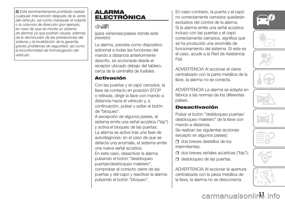 FIAT DUCATO 2017 Manual de Empleo y Cuidado (in Spanish) 5)Está terminantemente prohibido realizar
cualquier intervención después de la venta
del vehículo, así como manipular el volante
o la columna de dirección (por ejemplo,
en caso de que se monte u FIAT DUCATO 2017 Manual de Empleo y Cuidado (in Spanish) 5)Está terminantemente prohibido realizar
cualquier intervención después de la venta
del vehículo, así como manipular el volante
o la columna de dirección (por ejemplo,
en caso de que se monte u