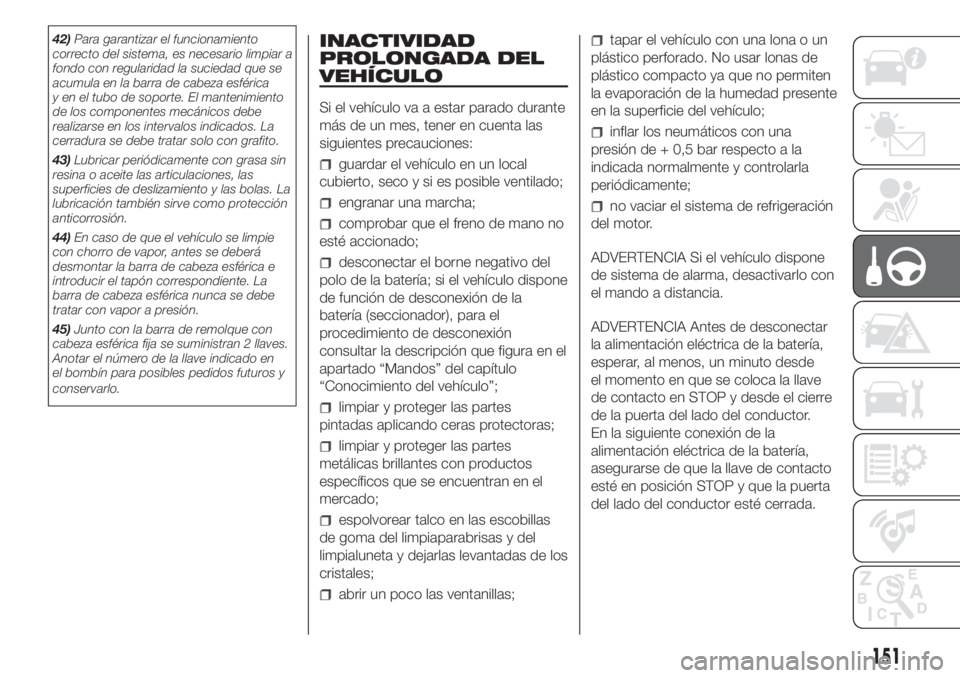 FIAT DUCATO 2017 Manual de Empleo y Cuidado (in Spanish) 42)Para garantizar el funcionamiento
correcto del sistema, es necesario limpiar a
fondo con regularidad la suciedad que se
acumula en la barra de cabeza esférica
y en el tubo de soporte. El mantenimi FIAT DUCATO 2017 Manual de Empleo y Cuidado (in Spanish) 42)Para garantizar el funcionamiento
correcto del sistema, es necesario limpiar a
fondo con regularidad la suciedad que se
acumula en la barra de cabeza esférica
y en el tubo de soporte. El mantenimi
