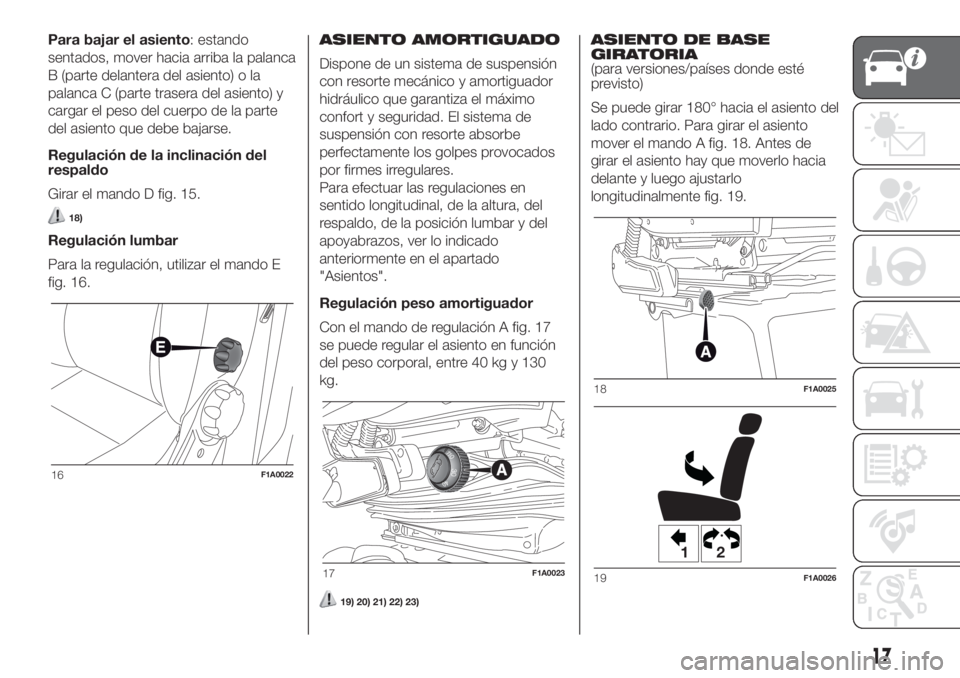 FIAT DUCATO 2017 Manual de Empleo y Cuidado (in Spanish) Para bajar el asiento: estando
sentados, mover hacia arriba la palanca
B (parte delantera del asiento) o la
palanca C (parte trasera del asiento) y
cargar el peso del cuerpo de la parte
del asiento qu FIAT DUCATO 2017 Manual de Empleo y Cuidado (in Spanish) Para bajar el asiento: estando
sentados, mover hacia arriba la palanca
B (parte delantera del asiento) o la
palanca C (parte trasera del asiento) y
cargar el peso del cuerpo de la parte
del asiento qu