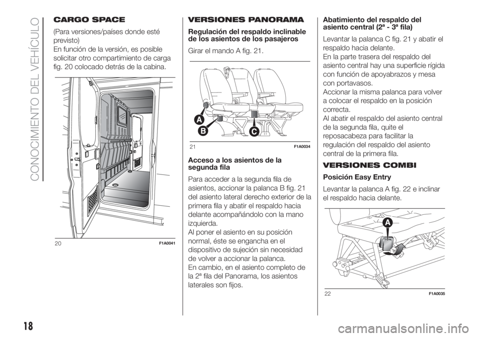 FIAT DUCATO 2017 Manual de Empleo y Cuidado (in Spanish) CARGO SPACE
(Para versiones/países donde esté
previsto)
En función de la versión, es posible
solicitar otro compartimiento de carga
fig. 20 colocado detrás de la cabina.VERSIONES PANORAMA
Regulac FIAT DUCATO 2017 Manual de Empleo y Cuidado (in Spanish) CARGO SPACE
(Para versiones/países donde esté
previsto)
En función de la versión, es posible
solicitar otro compartimiento de carga
fig. 20 colocado detrás de la cabina.VERSIONES PANORAMA
Regulac