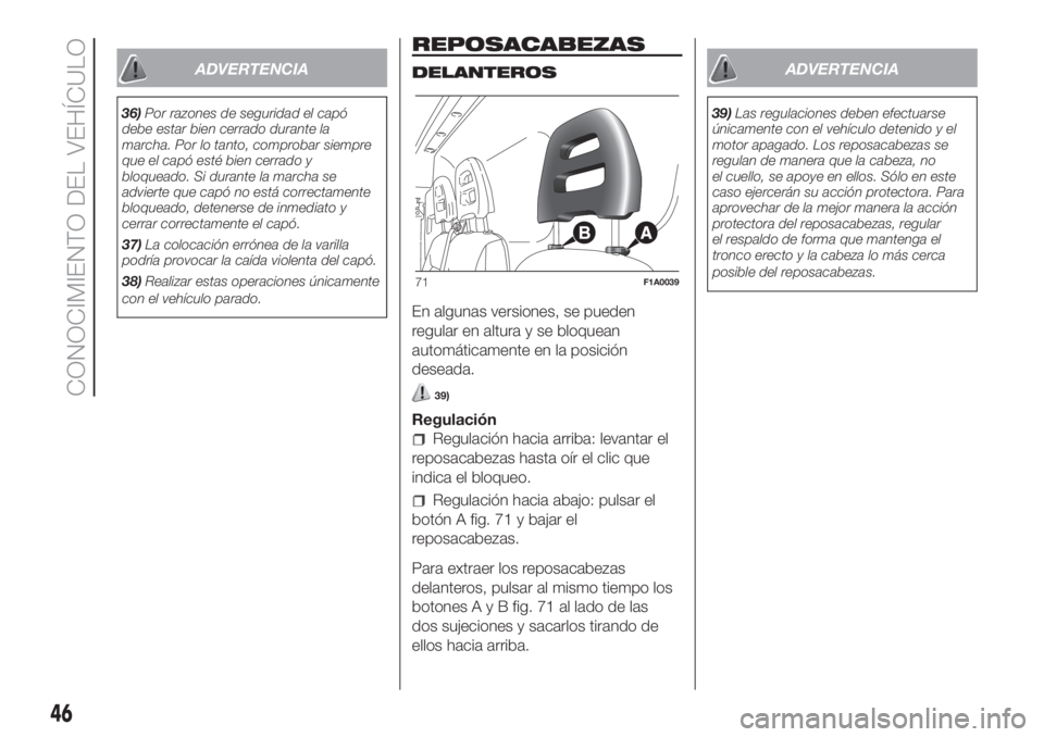 FIAT DUCATO 2017 Manual de Empleo y Cuidado (in Spanish) ADVERTENCIA
36)Por razones de seguridad el capó
debe estar bien cerrado durante la
marcha. Por lo tanto, comprobar siempre
que el capó esté bien cerrado y
bloqueado. Si durante la marcha se
adviert FIAT DUCATO 2017 Manual de Empleo y Cuidado (in Spanish) ADVERTENCIA
36)Por razones de seguridad el capó
debe estar bien cerrado durante la
marcha. Por lo tanto, comprobar siempre
que el capó esté bien cerrado y
bloqueado. Si durante la marcha se
adviert