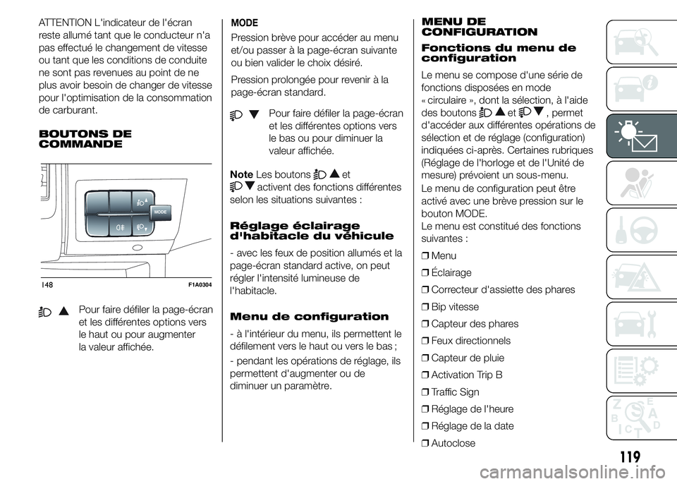 FIAT DUCATO 2015  Notice dentretien (in French) ATTENTION L'indicateur de l'écran
reste allumé tant que le conducteur n'a
pas effectué le changement de vitesse
ou tant que les conditions de conduite
ne sont pas revenues au point de n