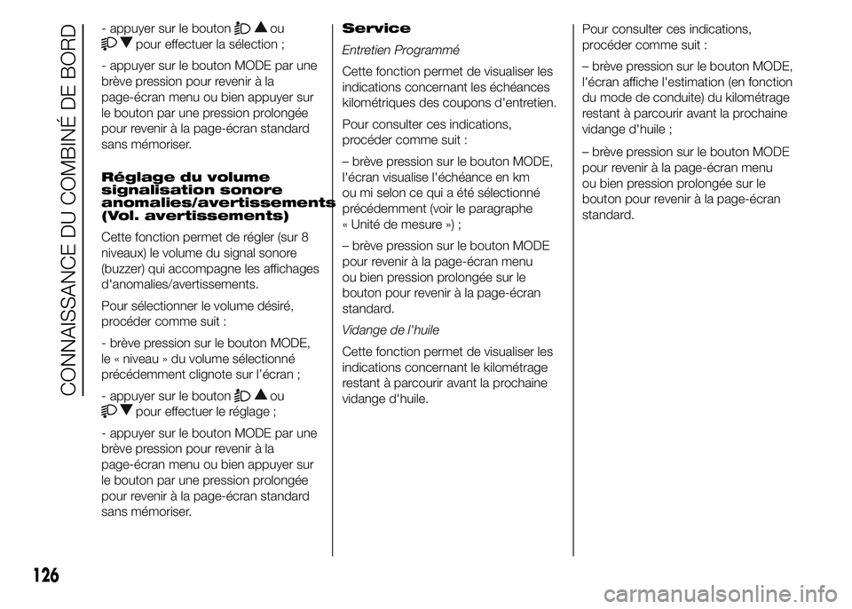 FIAT DUCATO 2015  Notice dentretien (in French) - appuyer sur le boutonou
pour effectuer la sélection ;
- appuyer sur le bouton MODE par une
brève pression pour revenir à la
page-écran menu ou bien appuyer sur
le bouton par une pression prolong